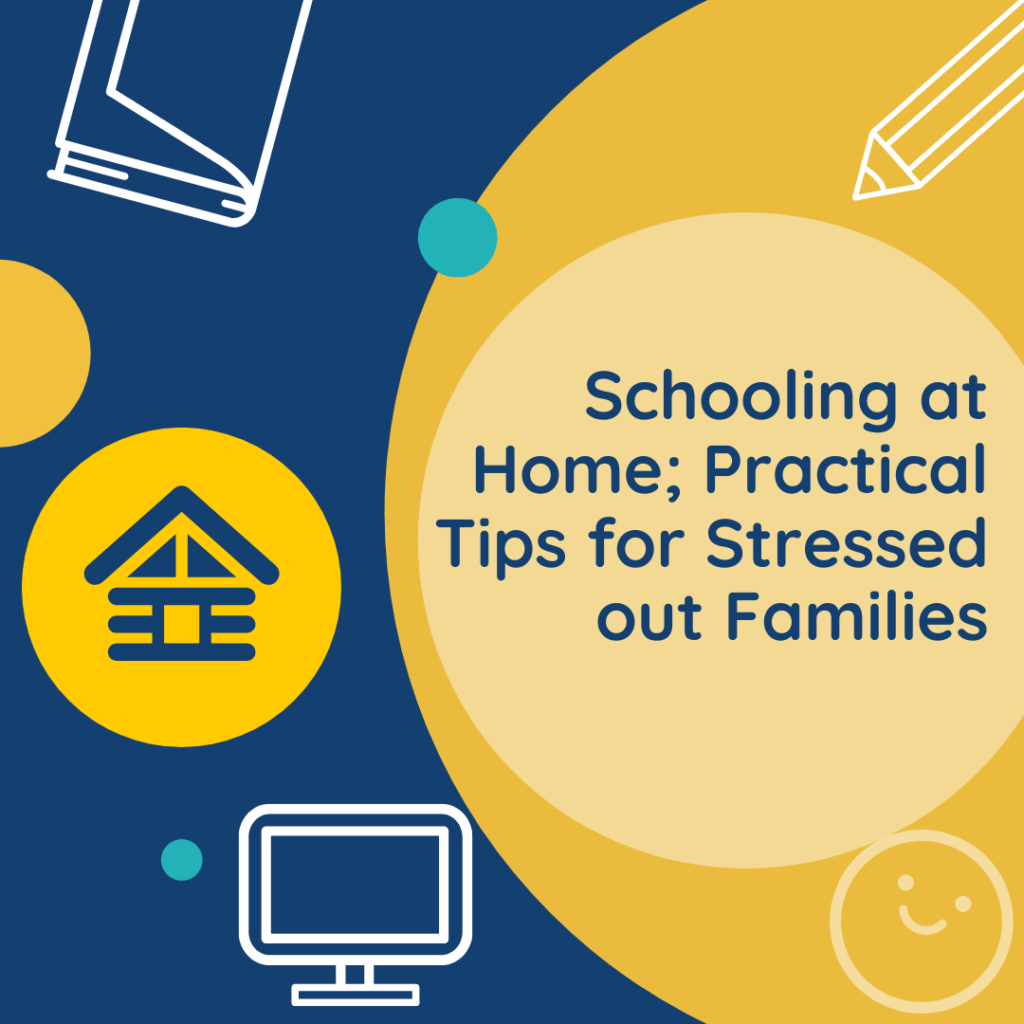 Schooling at Home; Practical Tips for Stressed out Families